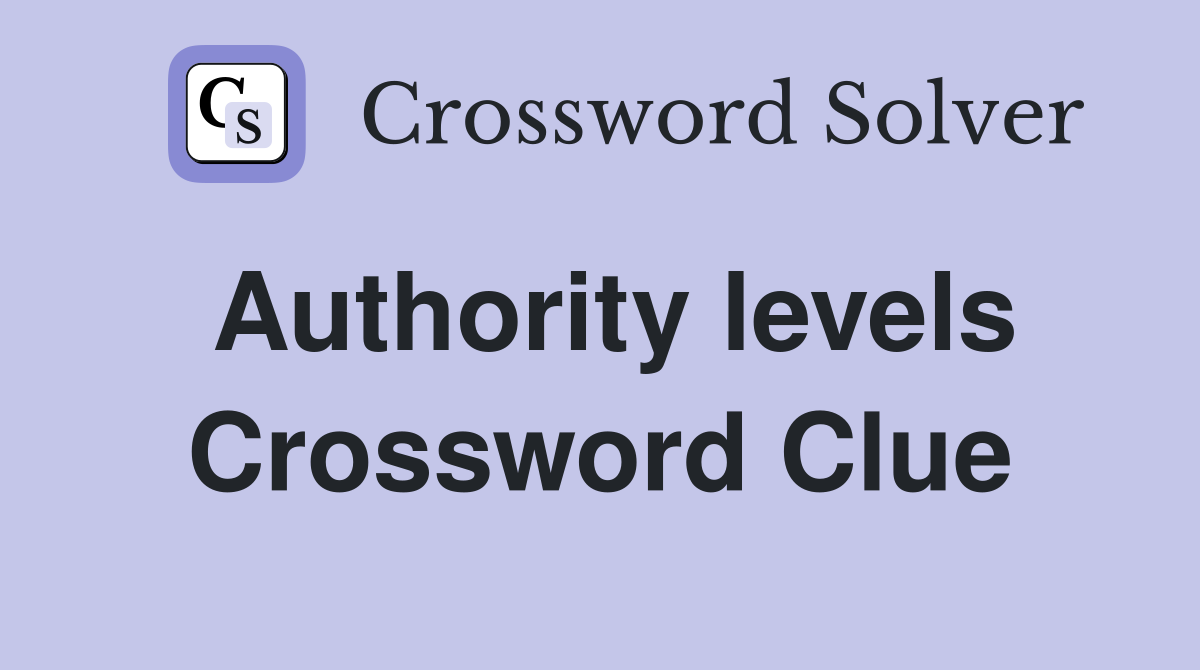 Authority levels Crossword Clue