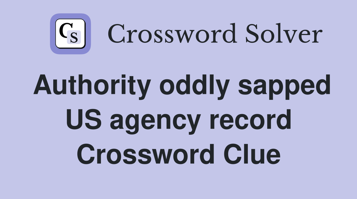 Authority oddly sapped US agency record Crossword Clue