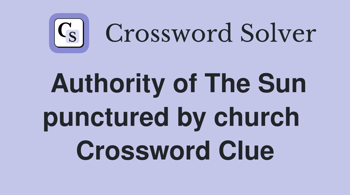 Authority of The Sun punctured by church  Crossword Clue