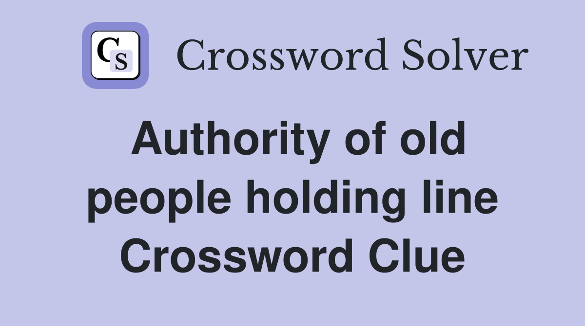 Authority of old people holding line Crossword Clue