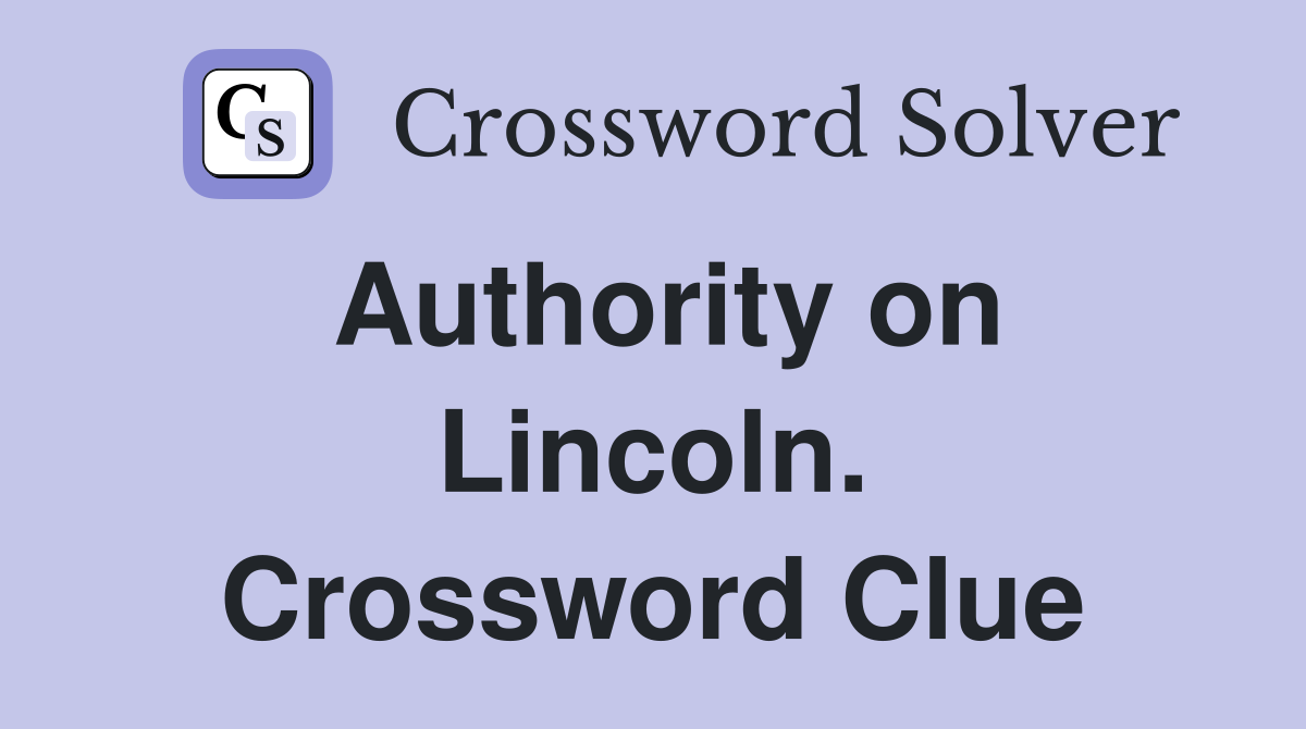 Authority on Lincoln. Crossword Clue