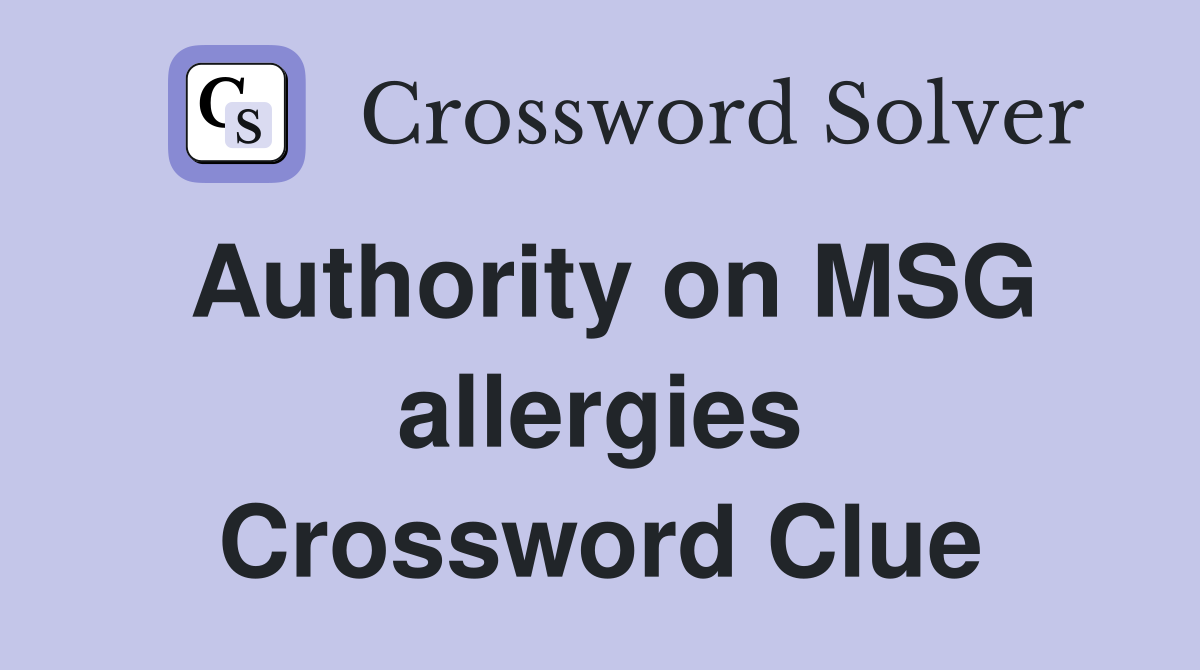 Authority on MSG allergies Crossword Clue