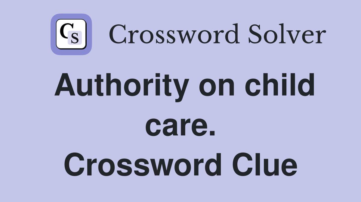 Authority on child care. Crossword Clue