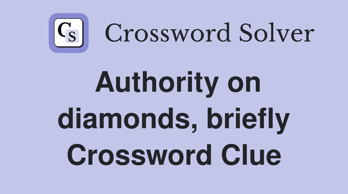 Authority on diamonds, briefly Crossword Clue