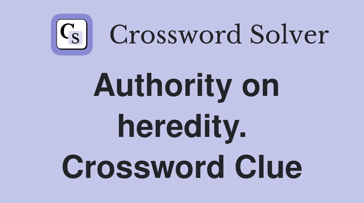 Authority on heredity. Crossword Clue