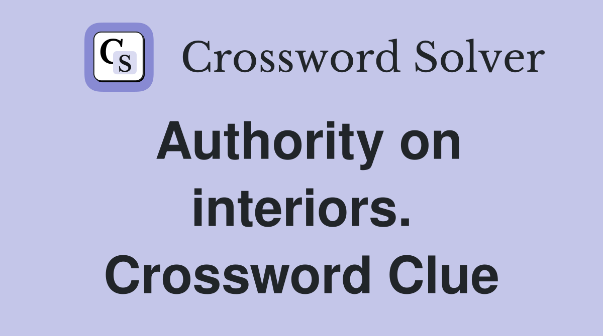 Authority on interiors. Crossword Clue