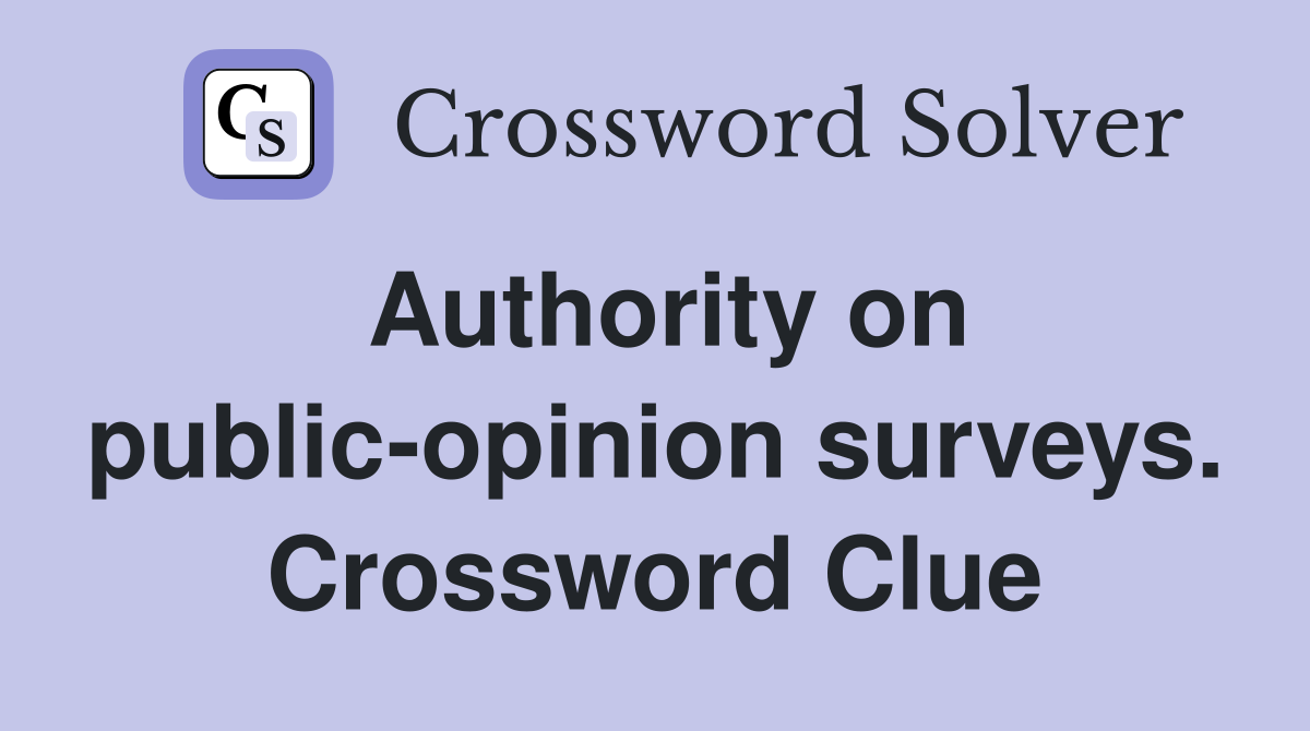 Authority on public-opinion surveys. Crossword Clue