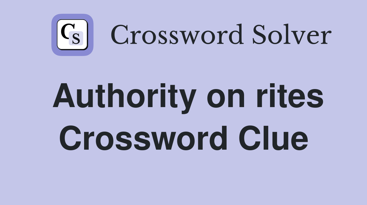 Authority on rites Crossword Clue