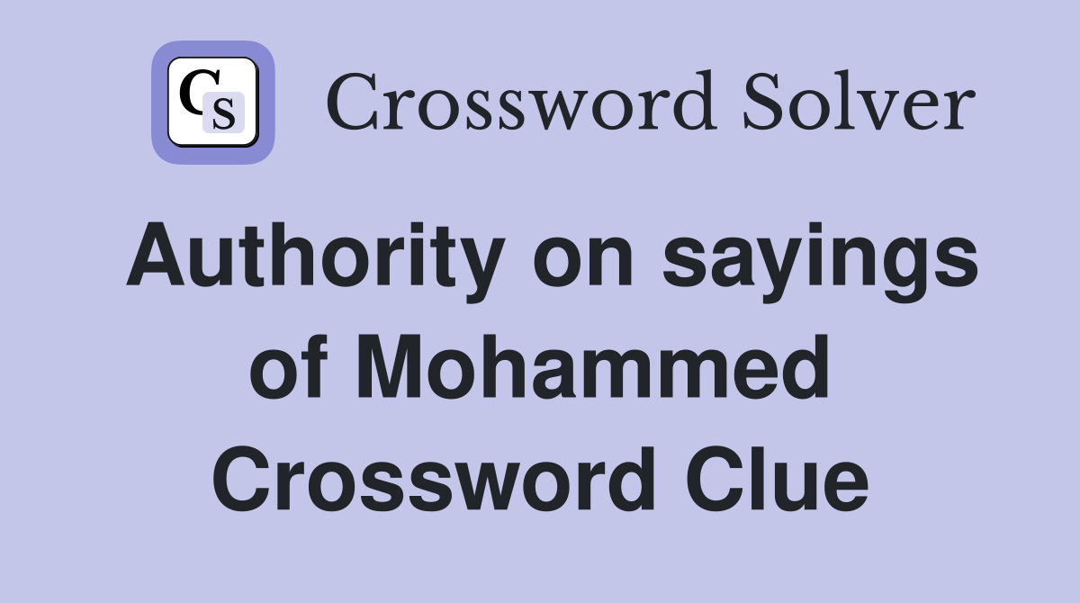 Authority on sayings of Mohammed Crossword Clue