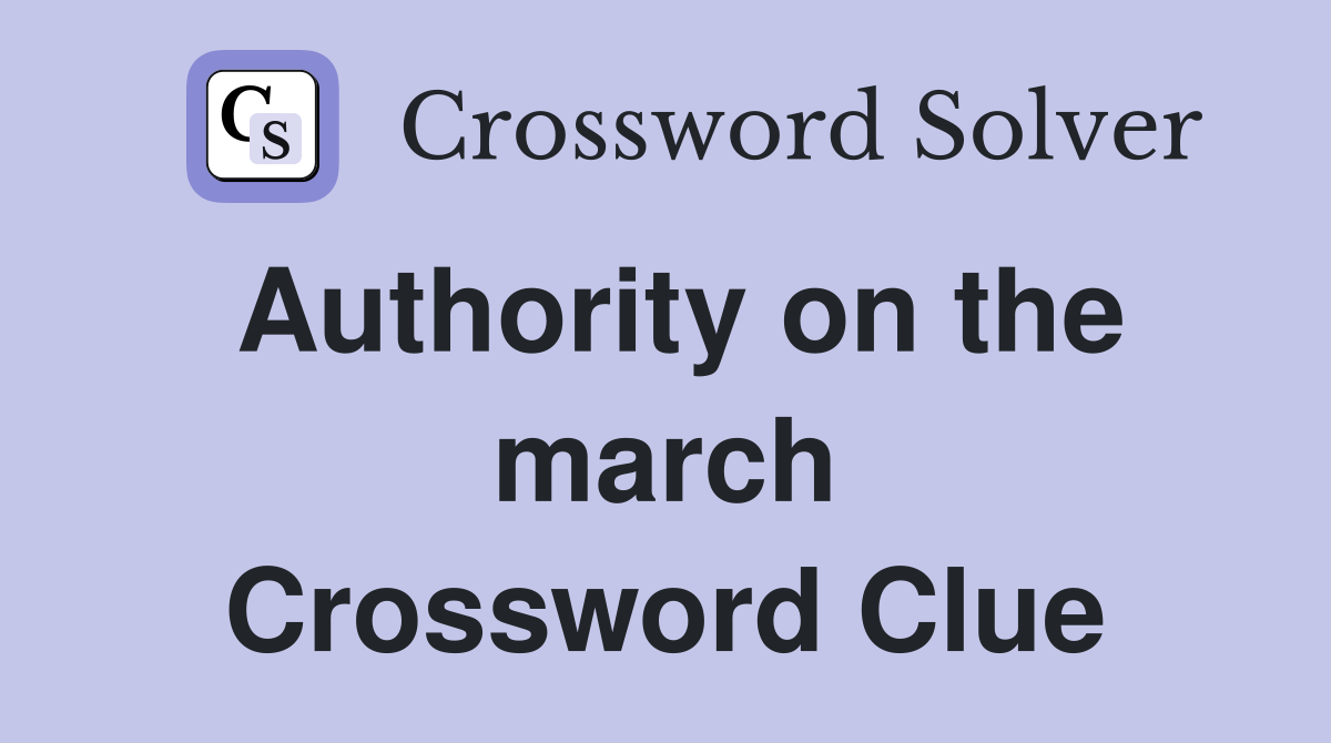Authority on the march Crossword Clue