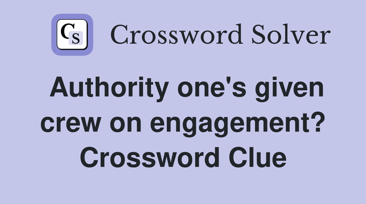 Authority one's given crew on engagement? Crossword Clue