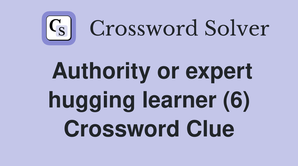 Authority or expert hugging learner (6) Crossword Clue