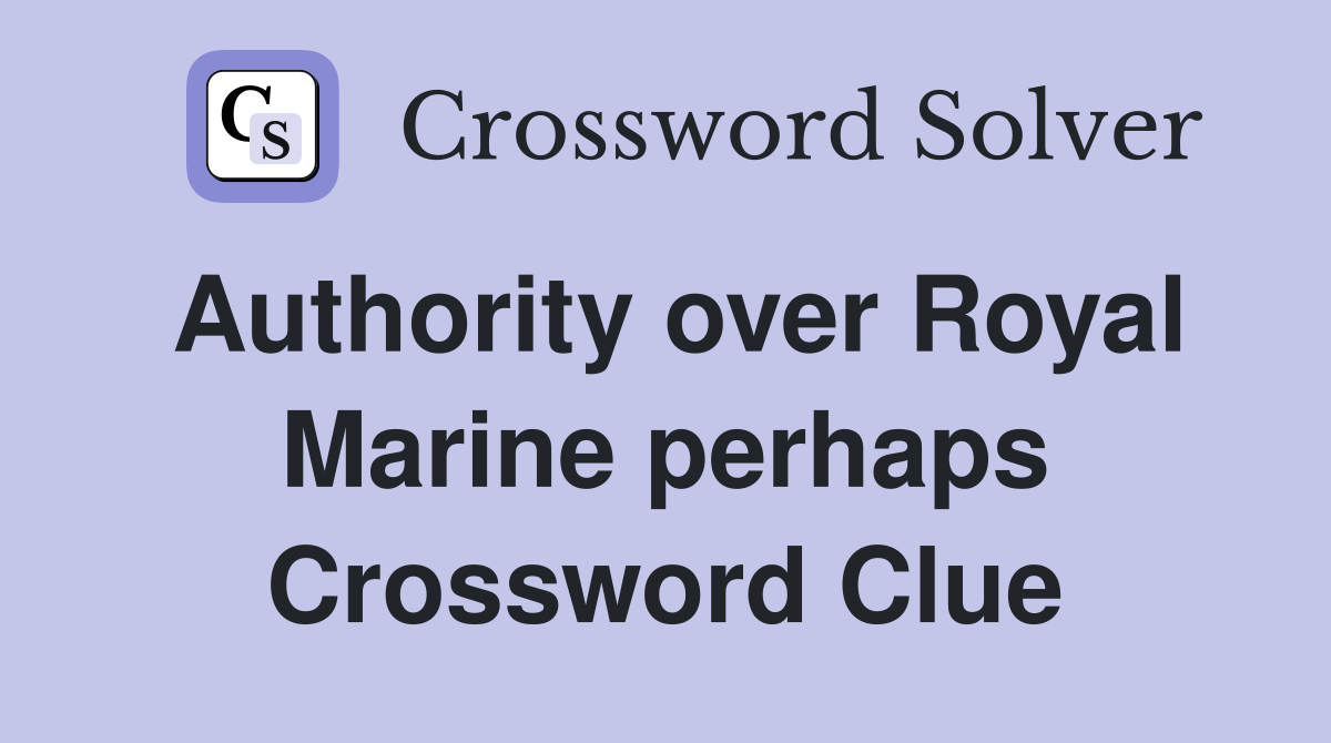 Authority over Royal Marine perhaps Crossword Clue