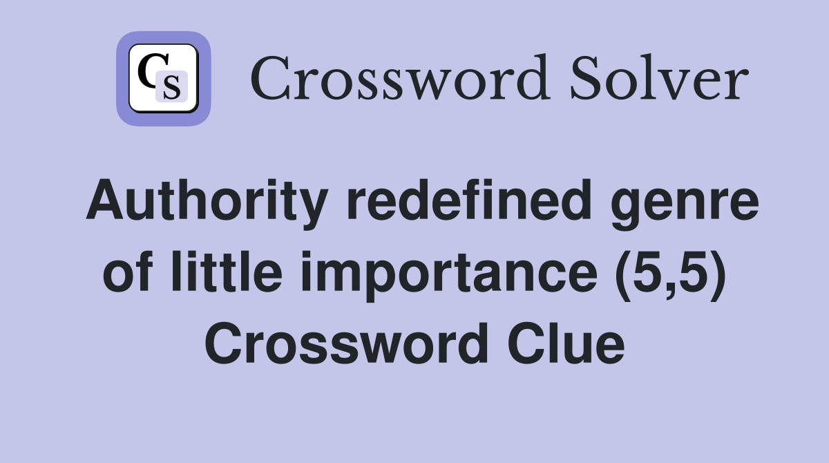Authority redefined genre of little importance (5,5) Crossword Clue