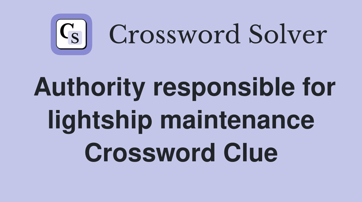 Authority responsible for lightship maintenance Crossword Clue