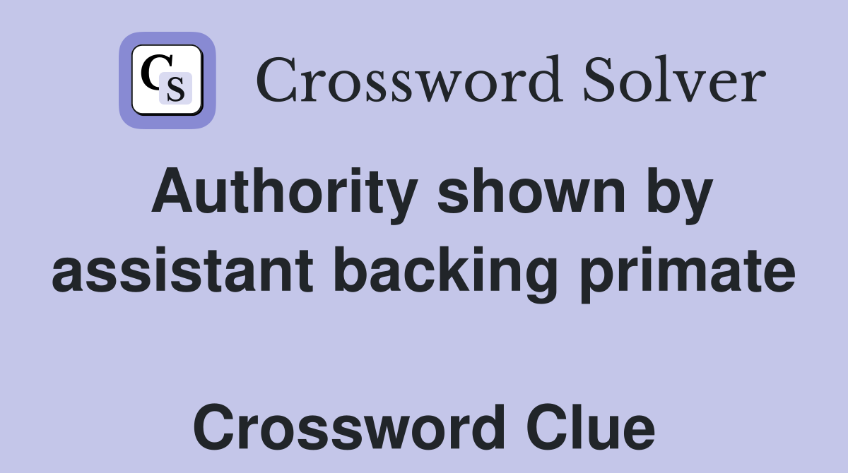 Authority shown by assistant backing primate  Crossword Clue