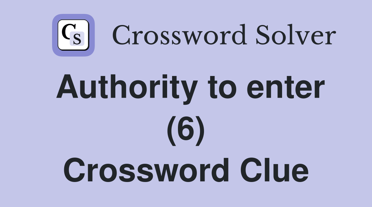 Authority to enter (6) Crossword Clue