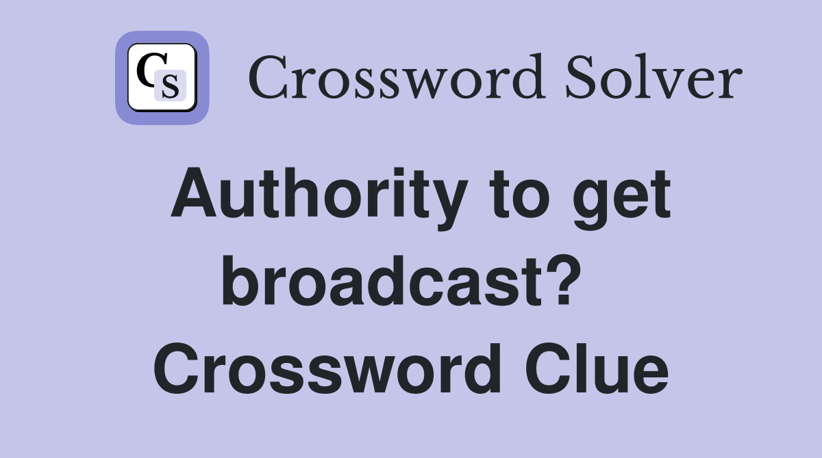 Authority to get broadcast?  Crossword Clue