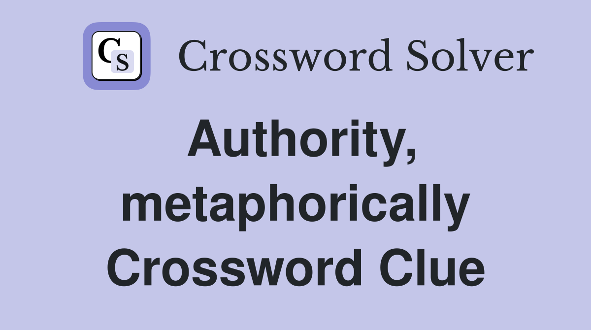 Authority, metaphorically Crossword Clue