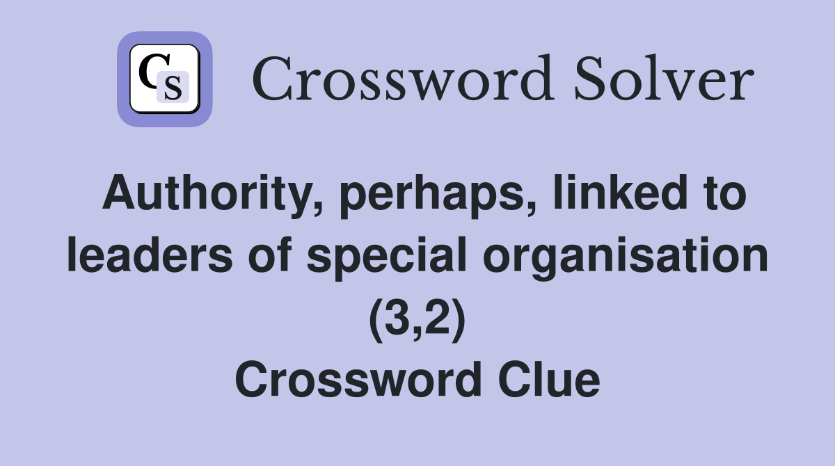 Authority, perhaps, linked to leaders of special organisation (3,2) Crossword Clue