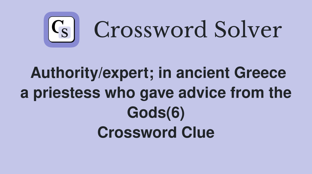 Authority/expert; in ancient Greece a priestess who gave advice from the Gods(6) Crossword Clue