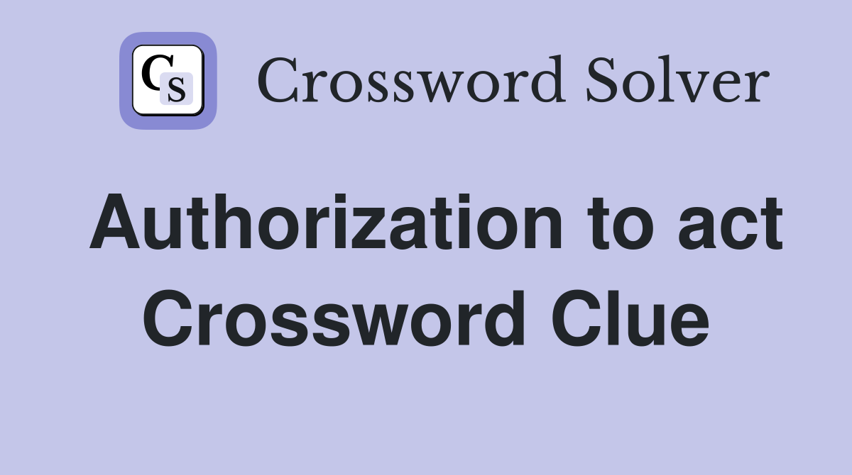 Authorization to act Crossword Clue