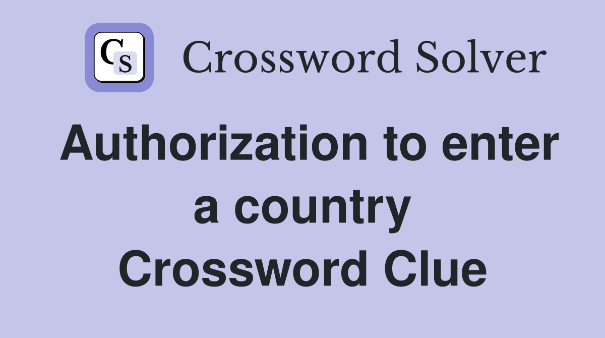 Authorization to enter a country Crossword Clue