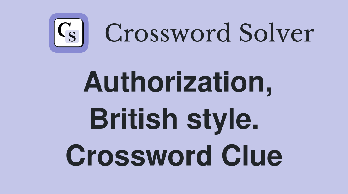 Authorization, British style. Crossword Clue