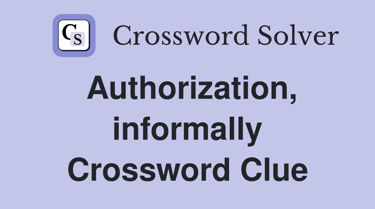 Authorization, informally Crossword Clue