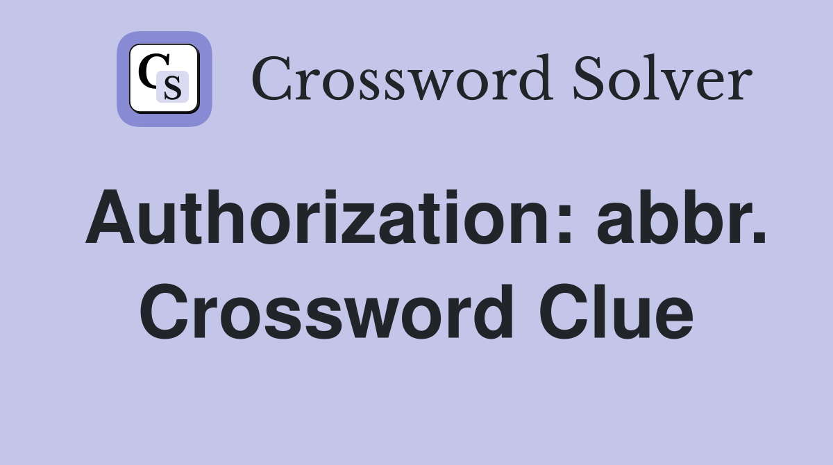 Authorization: abbr. Crossword Clue