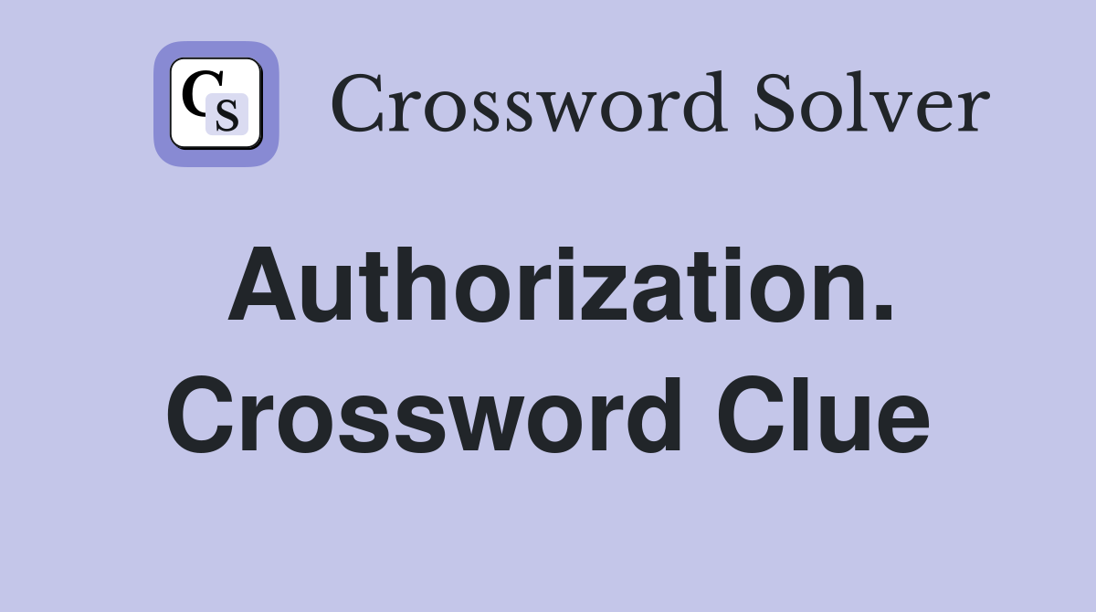 Authorization. Crossword Clue