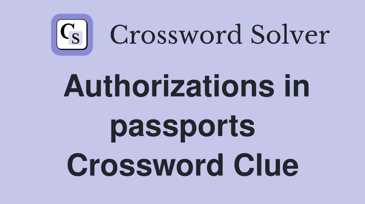 Authorizations in passports Crossword Clue