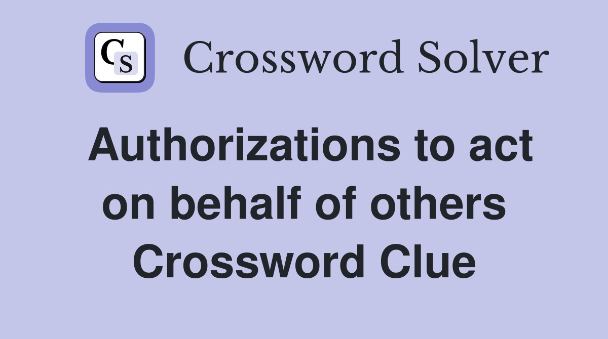 Authorizations to act on behalf of others Crossword Clue