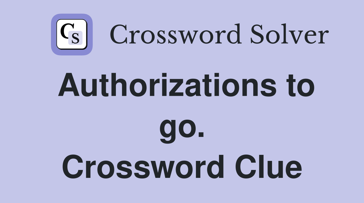 Authorizations to go. Crossword Clue