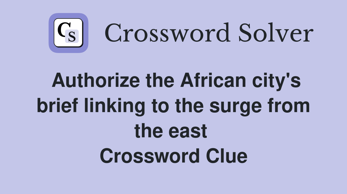 Authorize the African city's brief linking to the surge from the east  Crossword Clue