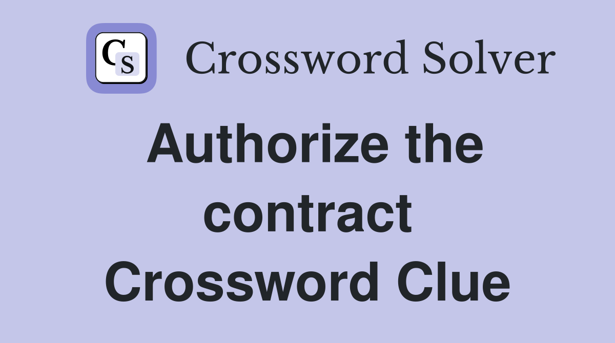 Authorize the contract Crossword Clue