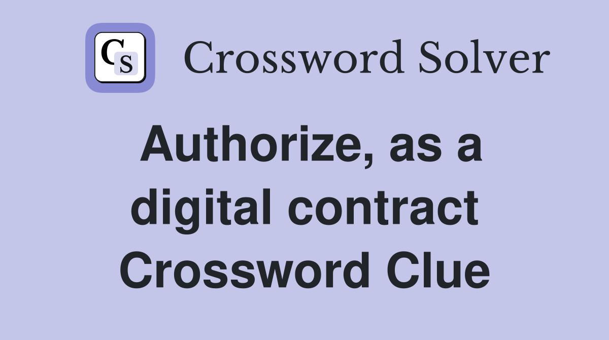 Authorize, as a digital contract Crossword Clue