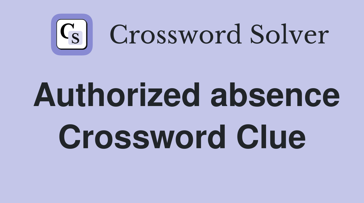 Authorized absence Crossword Clue