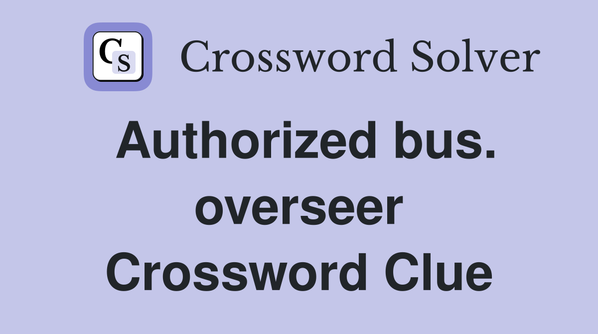 Authorized bus. overseer Crossword Clue
