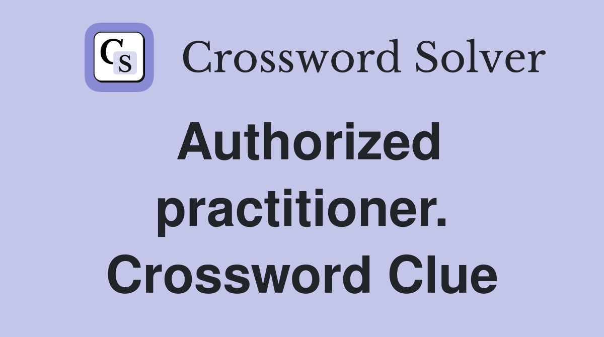 Authorized practitioner. Crossword Clue
