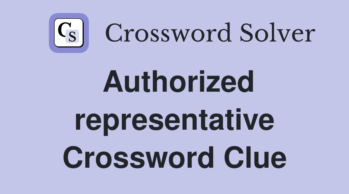 Authorized representative Crossword Clue