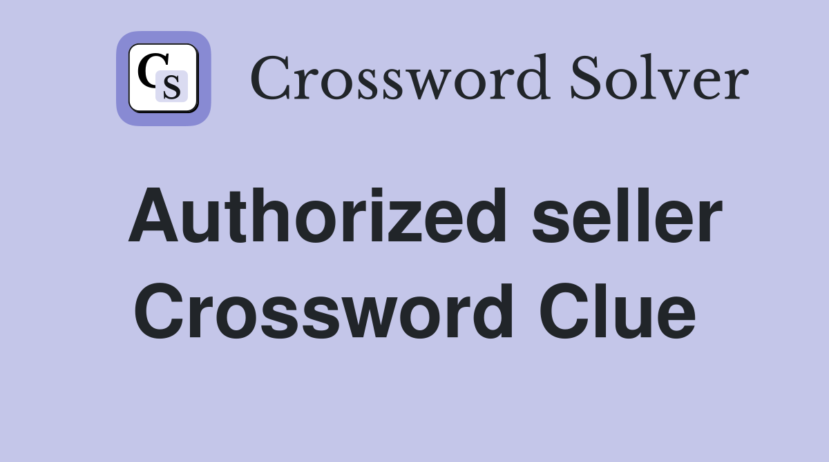 Authorized seller Crossword Clue