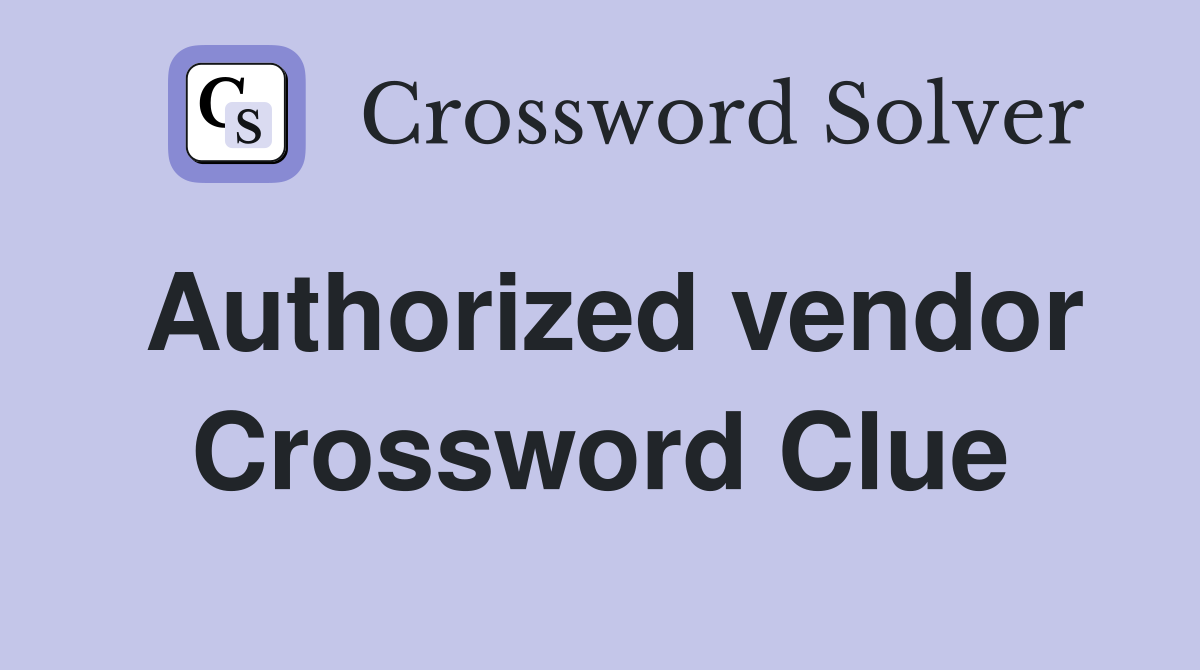 Authorized vendor Crossword Clue