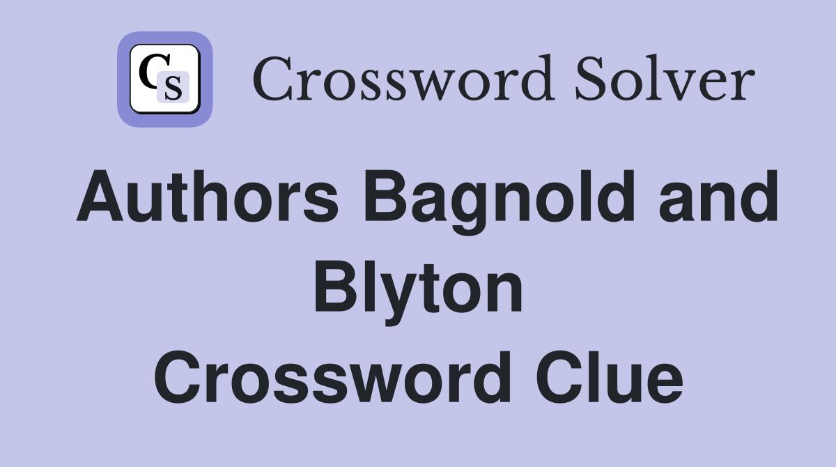 Authors Bagnold and Blyton Crossword Clue