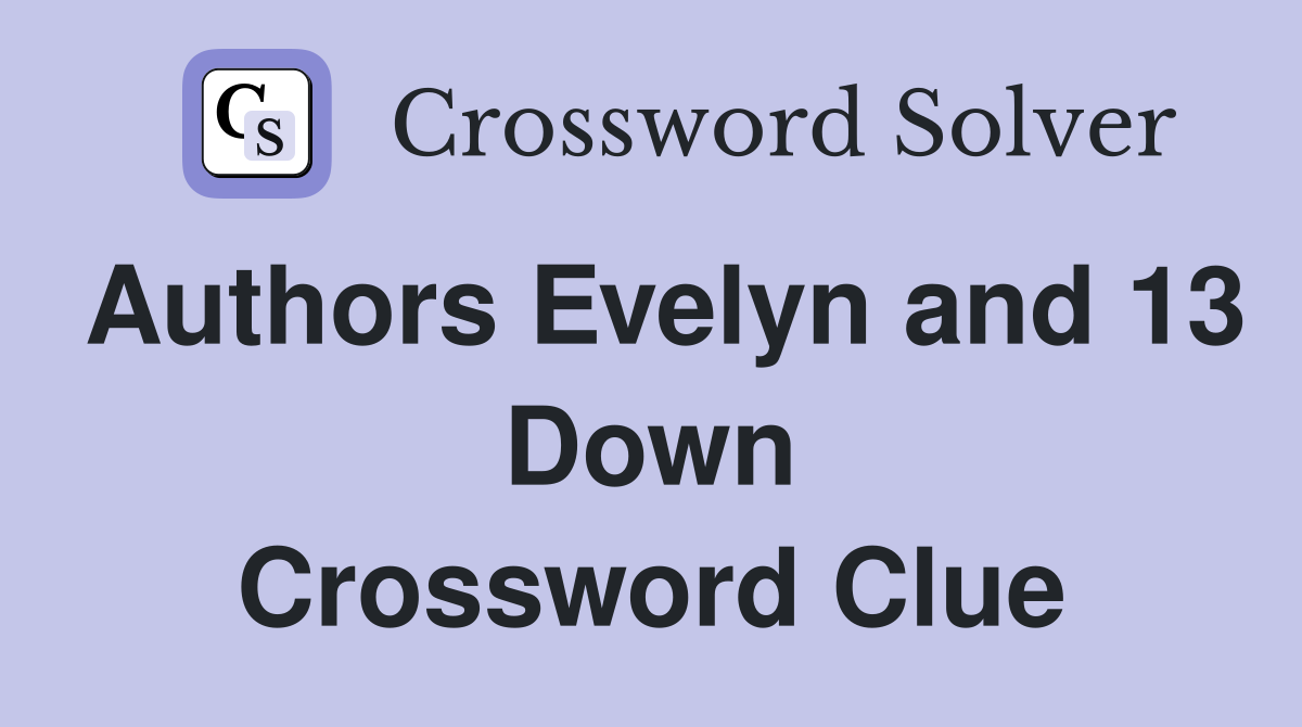 Authors Evelyn and 13 Down Crossword Clue