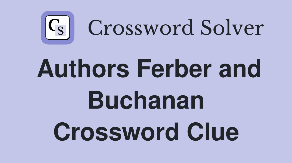 Authors Ferber and Buchanan Crossword Clue