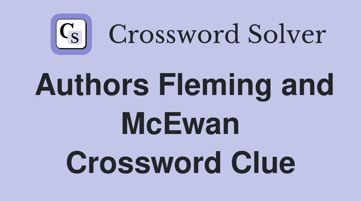 Authors Fleming and McEwan Crossword Clue