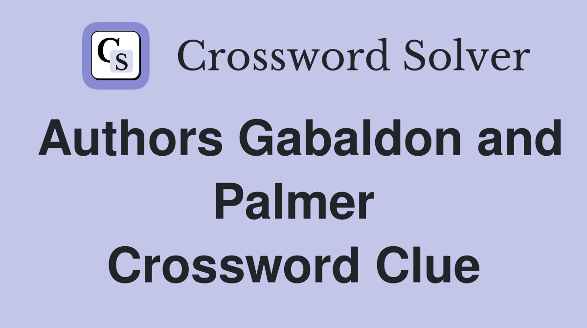 Authors Gabaldon and Palmer Crossword Clue