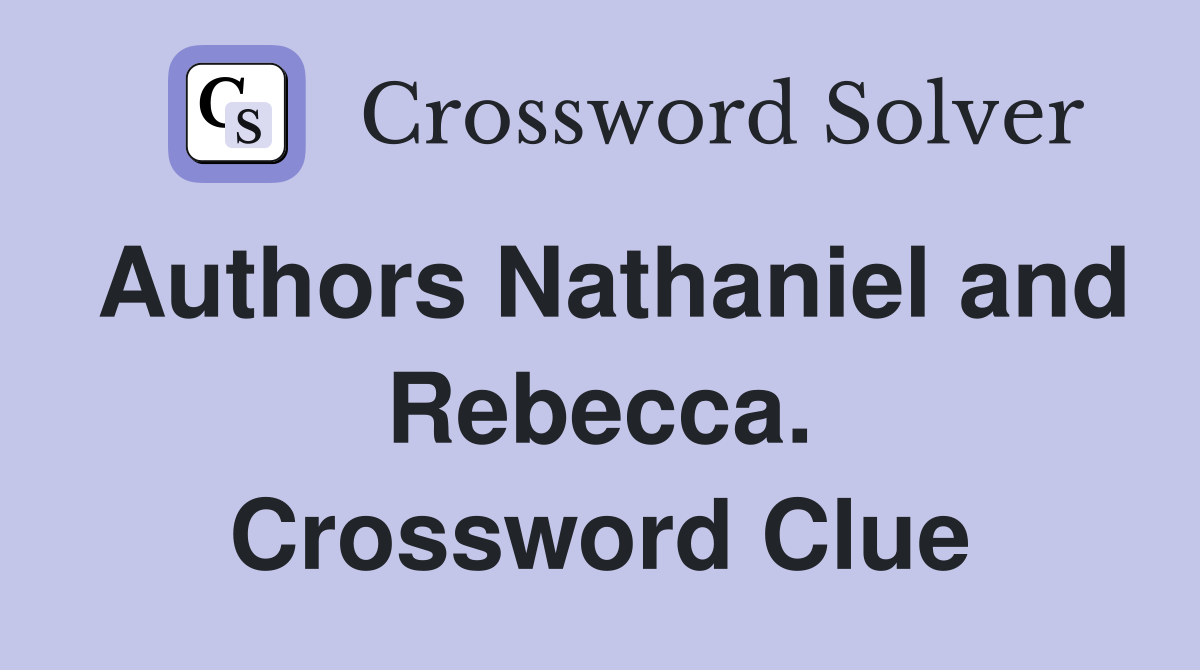 Authors Nathaniel and Rebecca. Crossword Clue