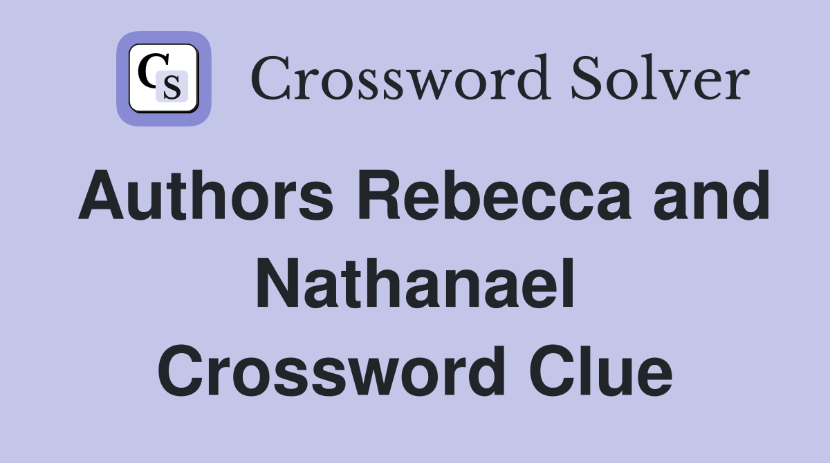 Authors Rebecca and Nathanael Crossword Clue